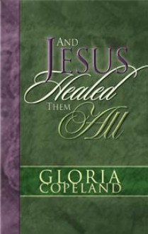 And Jesus Healed Them All - Gloria Copeland