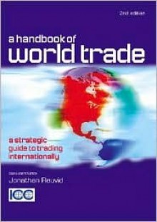 A Handbook of World Trade: A Strategic Guide to Trading Internationally - Jonathan Reuvid