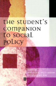 The Student's Companion to Social Policy - Peter Alcock, Margaret May, Augus Erskine