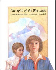 The Spirit of the Blue Light - Marianna Mayer, László Gál