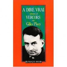 A dire vrai - Vercors, Gilles Plazy