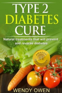 Type 2 Diabetes Cure (Natural Health Books) - Wendy Owen