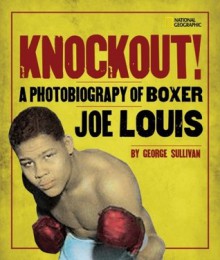 Knockout!: A Photobiography of Boxer Joe Louis - George Sullivan