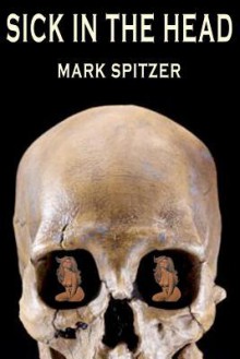 Sick in the Head - Mark Spitzer