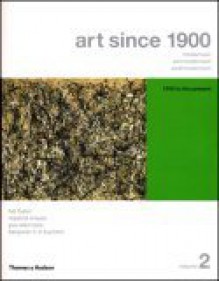 Art Since 1900: Modernism, Antimodernism, Postmodernism, Volume 2: 1945 to the Present (College Text Edition with Art 20 CD-ROM) - Hal Foster, Rosalind E. Krauss, Yve-Alain Bois
