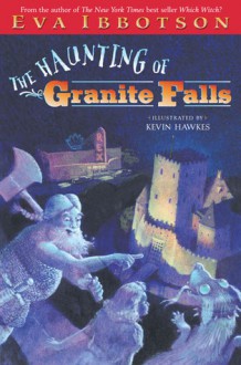 The Haunting of Granite Falls - Eva Ibbotson, Kevin Hawkes