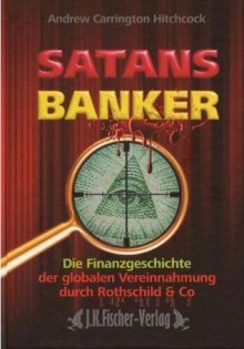 Satans Banker - Die Finanzgeschichte Der Globalen Vereinnahmung Durch Rothschild & Co - Andrew Carrington Hitchcock, Klaus Müller