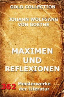 Maximen und Reflexionen (Gold Collection) (German Edition) - Johann Wolfgang von Goethe