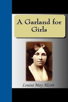 A Garland for Girls - Louisa May Alcott