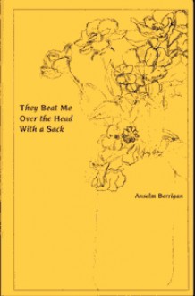 They Beat Me Over the Head with a Sack - Anselm Berrigan