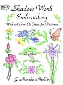 Shadow Work Embroidery: With 108 Iron-on Transfer Patterns - J. Marsha Michler