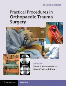 Practical Procedures in Orthopaedic Trauma Surgery - Peter Giannoudis, Hans-Christoph Pape