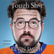 Tough Shit: Life Advice from a Fat, Lazy Slob Who Did Good - Kevin Smith