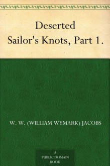 Deserted Sailor's Knots, Part 1. - William Wymark Jacobs, Will Owen