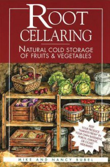 Root Cellaring: Natural Cold Storage of Fruits & Vegetables - Mike Bubel, Nancy Bubel