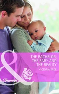 The Bachelor, the Baby and the Beauty. Victoria Pade - Victoria Pade