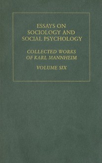 Essays on Sociology and Social Psychology: Collected Works - Karl Mannheim, Paul Kecskemeti