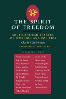 The Spirit Of Freedom: South African Leaders On Religion And Politics - Charles Villa-Vicencio