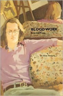 Blood Work: Selected Prose - Ron Padgett