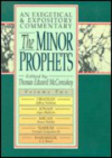 The Minor Prophets: An Exegetical and Expository Commentary : Obadiah, Jonah, Micah, Nahum, and Habakkuk (Minor Prophets: An Exegetical and Expository Commentary, Vol. 2) - Thomas Edward McComiskey