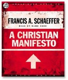 A Christian Manifesto - Francis August Schaeffer, David Cochran Heath