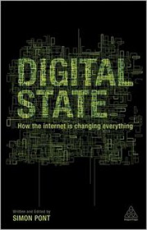 Digital State: How the Internet is Changing Everything - Simon Pont