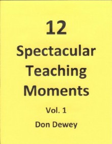 12 Spectacular Teaching Moments, Vol. 1 - Donald Dewey