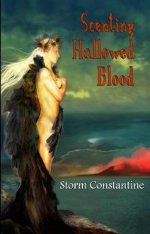 Scenting Hallowed Blood (The Grigori Trilogy) - Storm Constantine