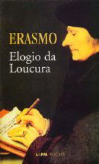 Elogio da Loucura - Desiderius Erasmus, Paulo Neves