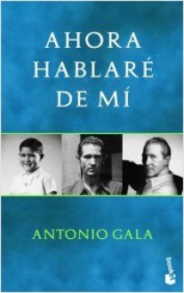 Ahora hablaré de mí - Antonio Gala