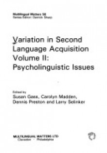 Variation in Second Language Acquisition Volume II: Psycholinguistic Issues - Susan M. Gass, Carolyn G. Madden, Dennis Preston, Larry Selinker