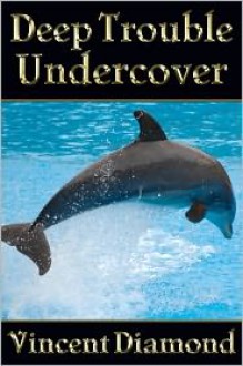 Deep Trouble Undercover - Vincent Diamond