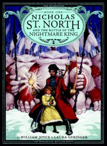 Nicholas St. North and the Battle of the Nightmare King (The Guardians of Childhood) - William Joyce, Laura Geringer