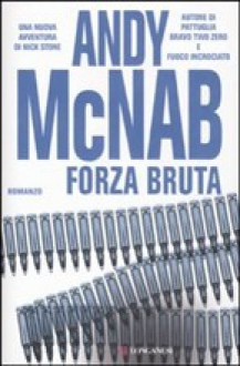 Forza bruta - Andy McNab, Isabella Ragazzi, Stefano Tettamanti