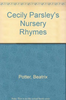 Cecily Parsley's Nursery Rhymes - Beatrix Potter