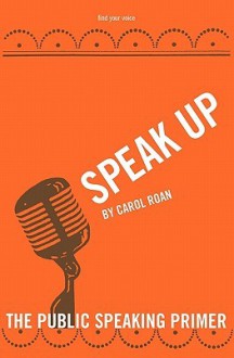 Speak Up: The Public Speaking Primer - Carol Roan