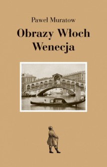 Obrazy Włoch: Wenecja - Paweł Muratow