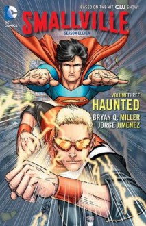 Smallville Season 11 Vol. 3: Haunted - Bryan Q. Miller, Jorge Jimenez, Scott Kolins