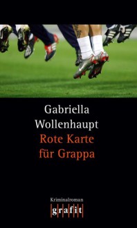 Rote Karte für Grappa - Gabriella Wollenhaupt