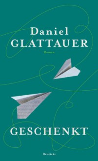 Geschenkt: Roman - Daniel Glattauer