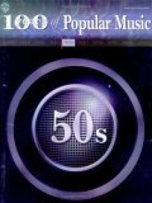 100 Years of Popular Music -- 50s: Piano/Vocal/Chords - Alfred A. Knopf Publishing Company, Alfred A. Knopf Publishing Company, Warner Bros