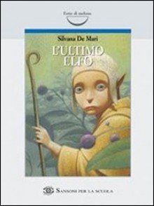 L'ultimo elfo - Silvana De Mari