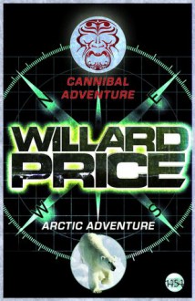 Cannibal and Arctic Adventures - Willard Price