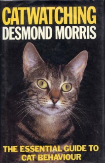 Catwatching: The Essential Guide to Cat Behaviour - Desmond Morris