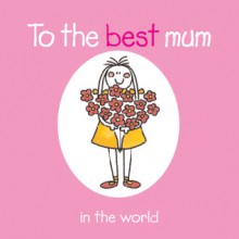 To the Best Mum in the World - Rebecca Winter, Rebecca Winter