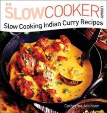 Slow Cooking Indian Curry Recipes - Catherine Atkinson