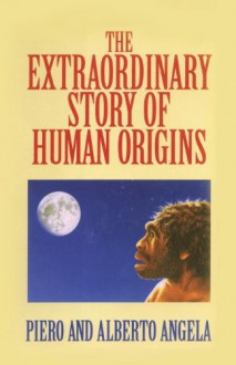 The Extraordinary Story of Human Origins - Piero Angela, Alberto Angela