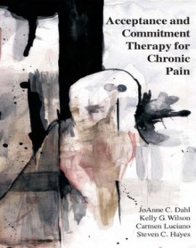 Acceptance and Commitment Therapy for Chronic Pain - Joanne Dahl, Carmen Luciano, Kelly G. Wilson