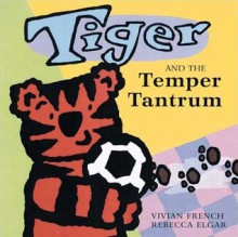 Tiger and the Temper Tantrum - Vivian French