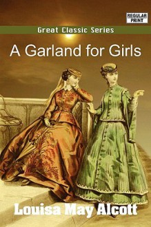 A Garland for Girls - Louisa May Alcott